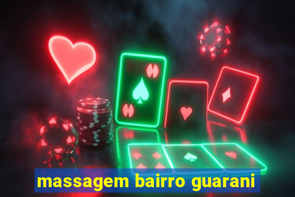 massagem bairro guarani